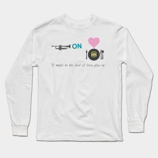 Literal Shakespeare#6 Twelfth Night If Music Be the Food of Love Long Sleeve T-Shirt